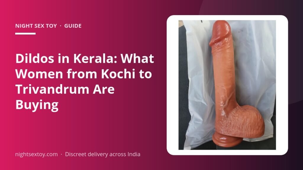 Dildos in Kerala: What Women from Kochi to Trivandrum Are Buying