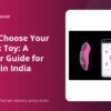How to Choose Your First Sex Toy: A Beginner Guide for Women in India