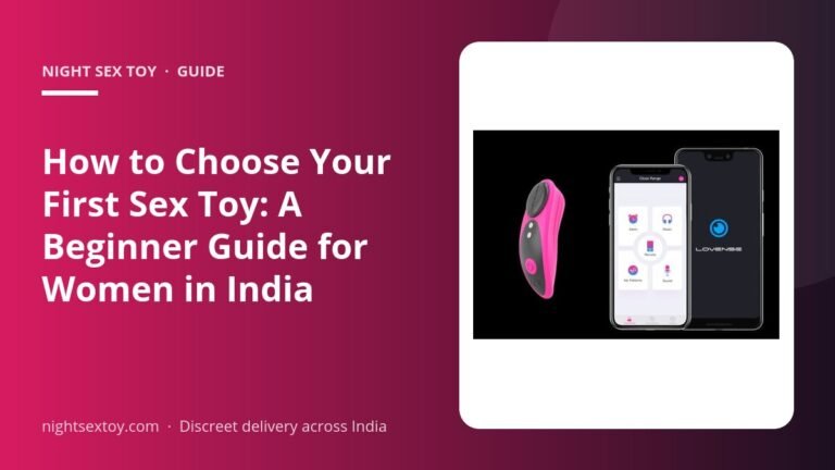 How to Choose Your First Sex Toy: A Beginner Guide for Women in India