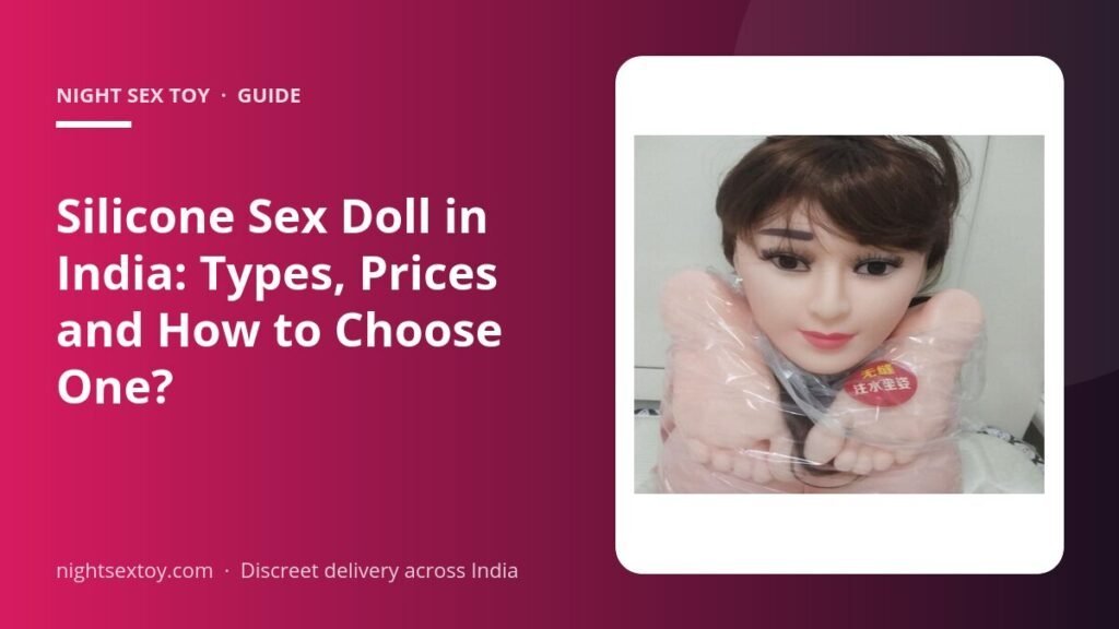 Silicone Sex Doll in India: Types, Prices and How to Choose One?