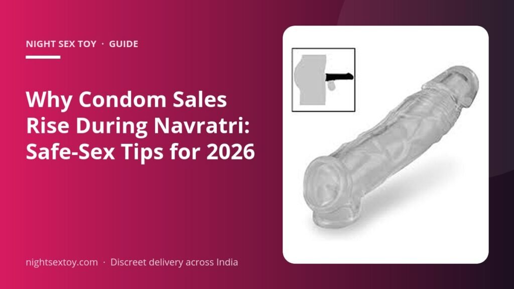 Why Condom Sales Rise During Navratri: Safe-Sex Tips for 2026
