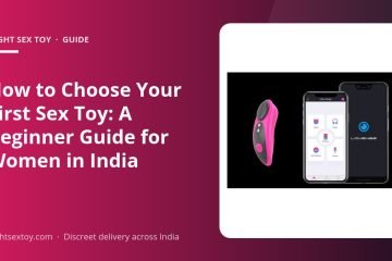 How to Choose Your First Sex Toy: A Beginner Guide for Women in India